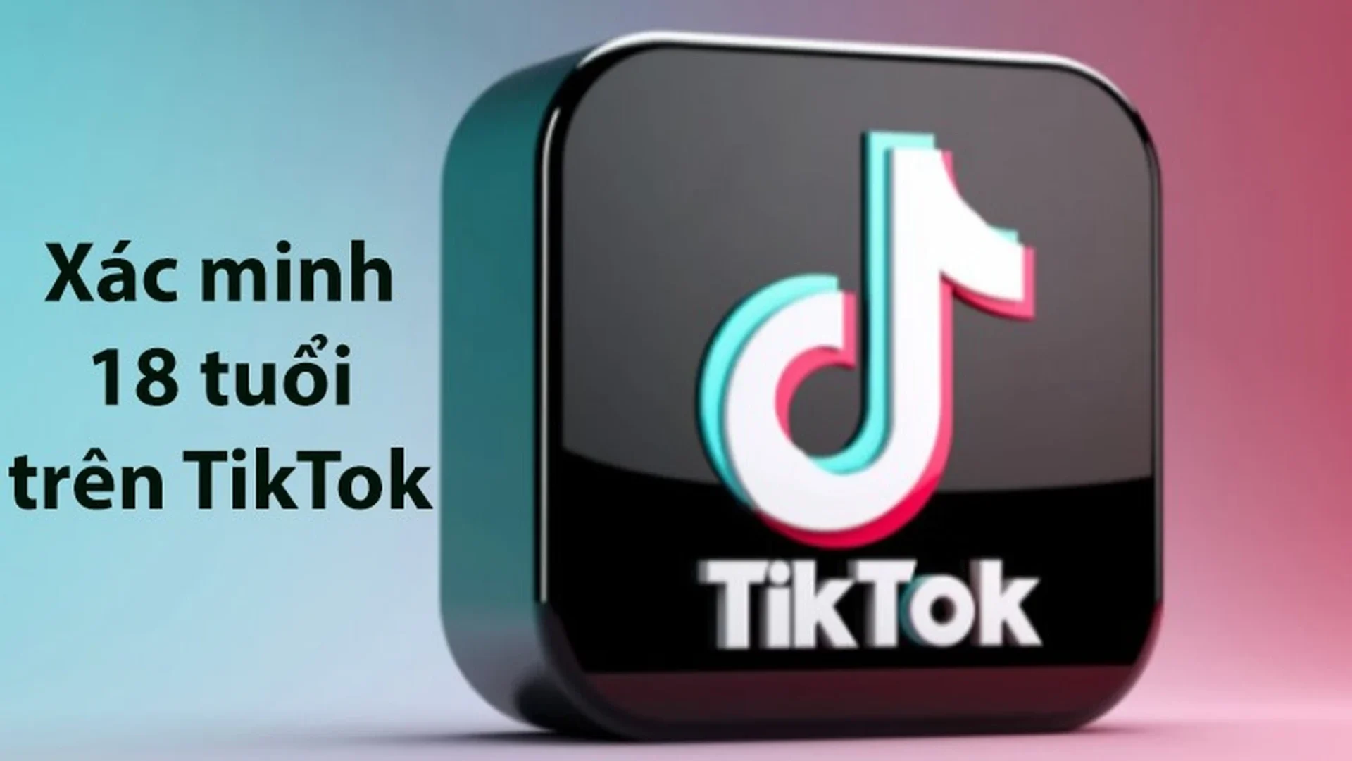 Xác minh tuổi trên TikTok giúp người dùng truy cập các nội dung không bị hạn chế